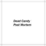 Dead Candy : Post Mortem